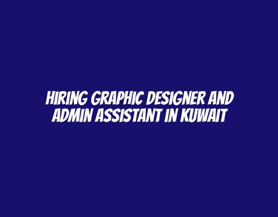 Hiring Graphic Designer and Admin Assistant in Kuwait