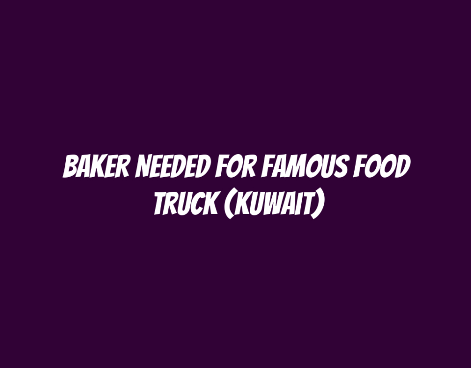 Baker Needed for Famous Food Truck (Kuwait)