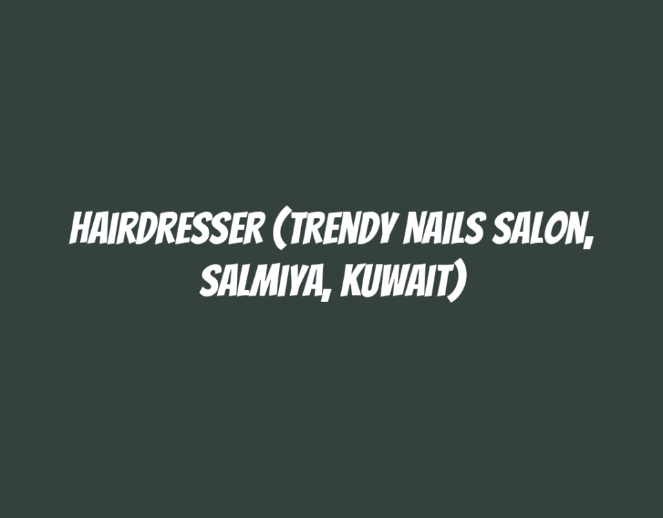 Hairdresser (Trendy Nails Salon, Salmiya, Kuwait)