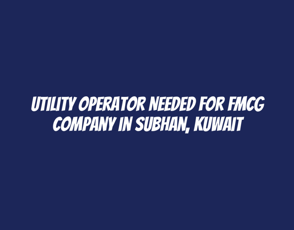 Utility Operator Needed for FMCG Company in Subhan, Kuwait