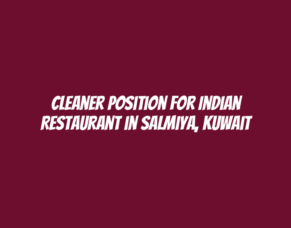 Cleaner Position for Indian Restaurant in Salmiya, Kuwait