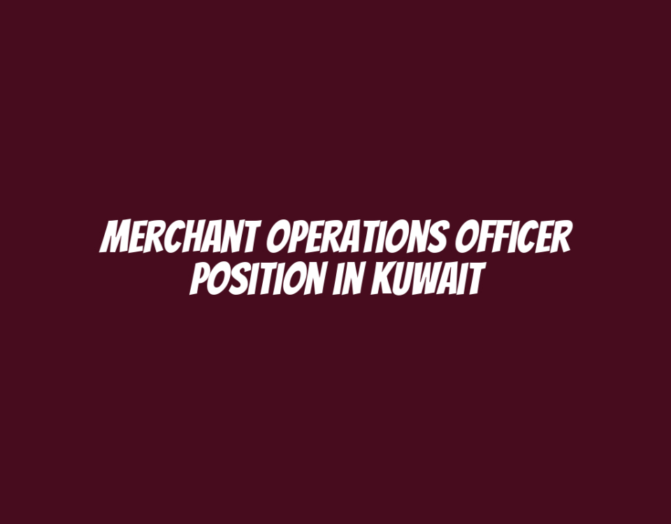 Merchant Operations Officer Position in Kuwait