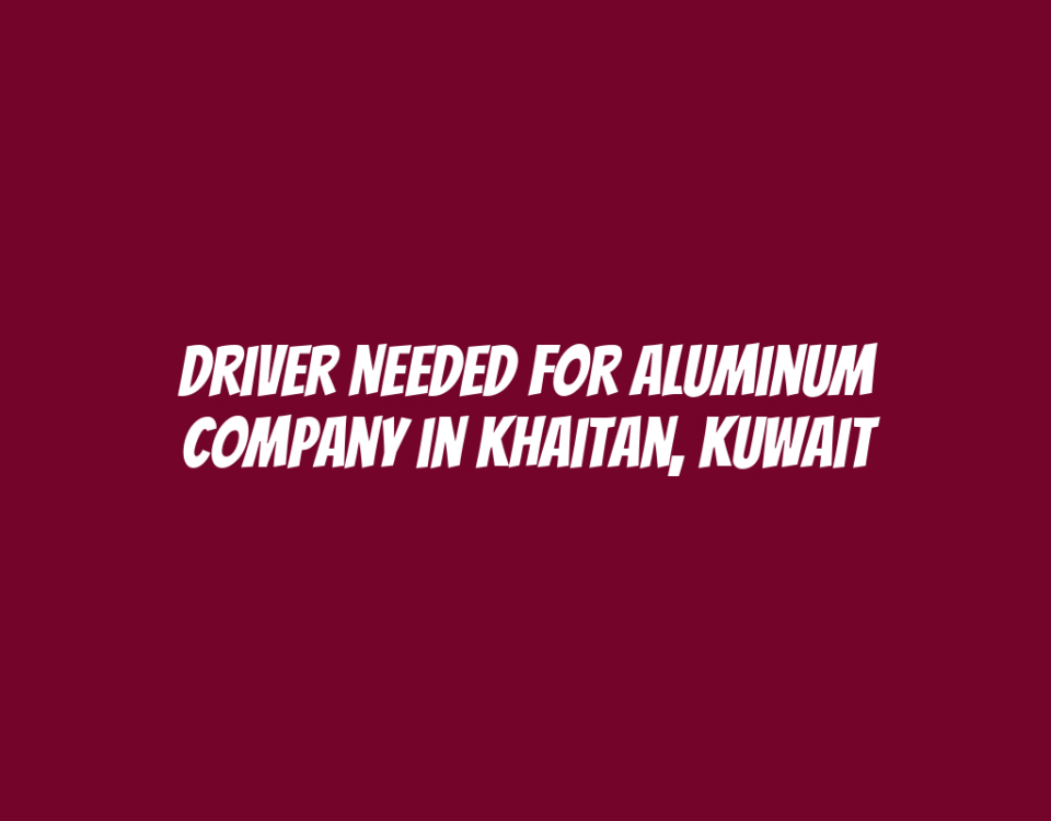 Driver Needed for Aluminum Company in Khaitan, Kuwait