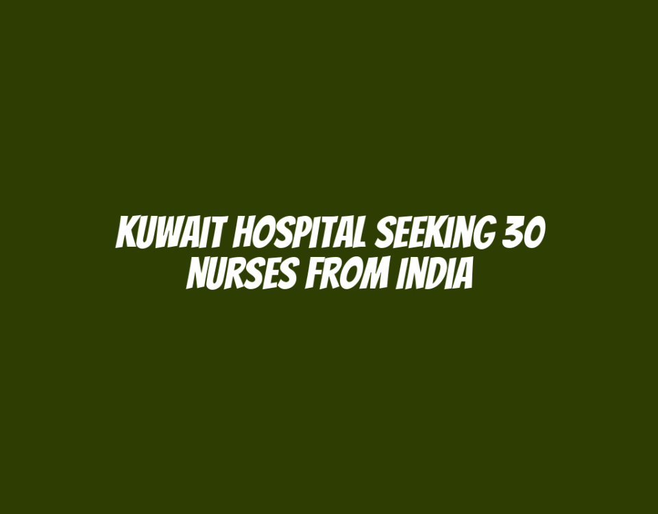 Kuwait Hospital Seeking 30 Nurses from India