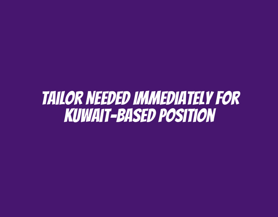 Tailor Needed Immediately for Kuwait-Based Position