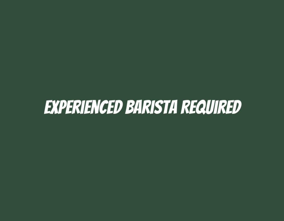 Experienced Barista Required