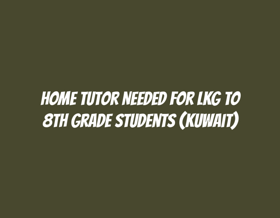 Home Tutor Needed for LKG to 8th Grade Students (Kuwait)