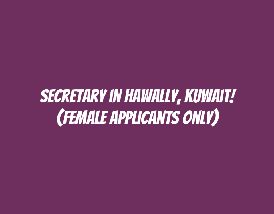 Secretary in Hawally, Kuwait! (Female Applicants Only)