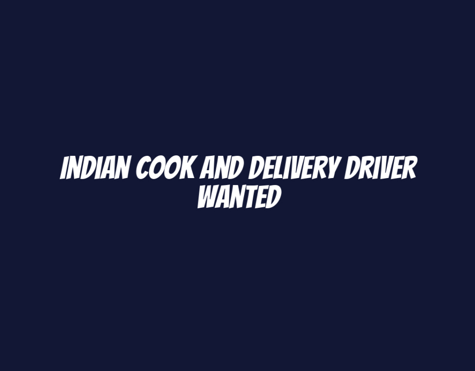 Indian Cook and Delivery Driver Wanted