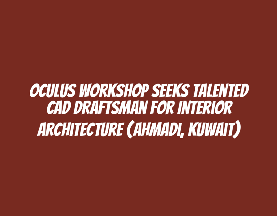 Oculus Workshop Seeks Talented CAD Draftsman for Interior Architecture (Ahmadi, Kuwait)