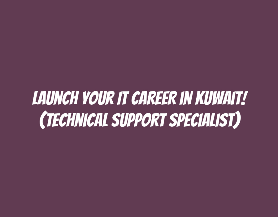 Launch Your IT Career in Kuwait! (Technical Support Specialist)