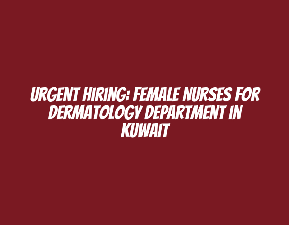 Urgent Hiring: Female Nurses for Dermatology Department in Kuwait