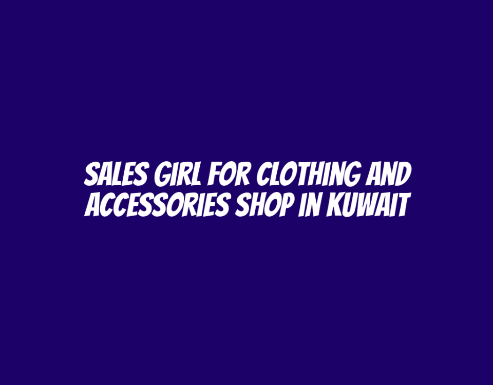 Sales Girl for Clothing and Accessories Shop in Kuwait