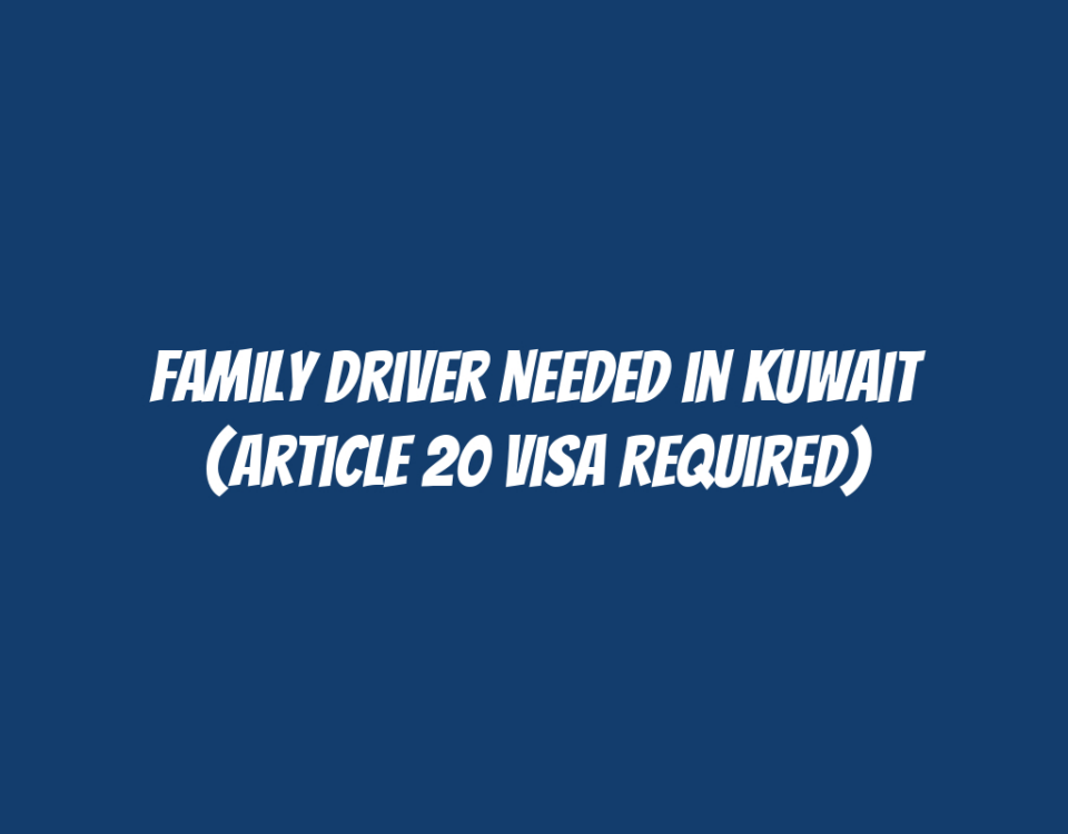 Family Driver Needed in Kuwait (Article 20 Visa Required)