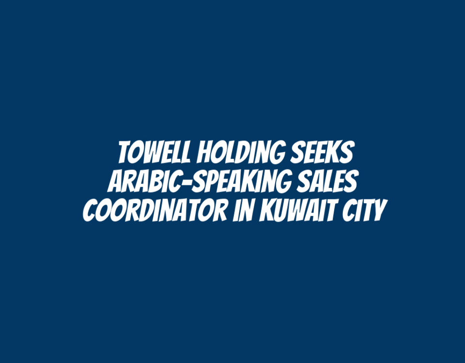 Towell Holding Seeks Arabic-Speaking Sales Coordinator in Kuwait City