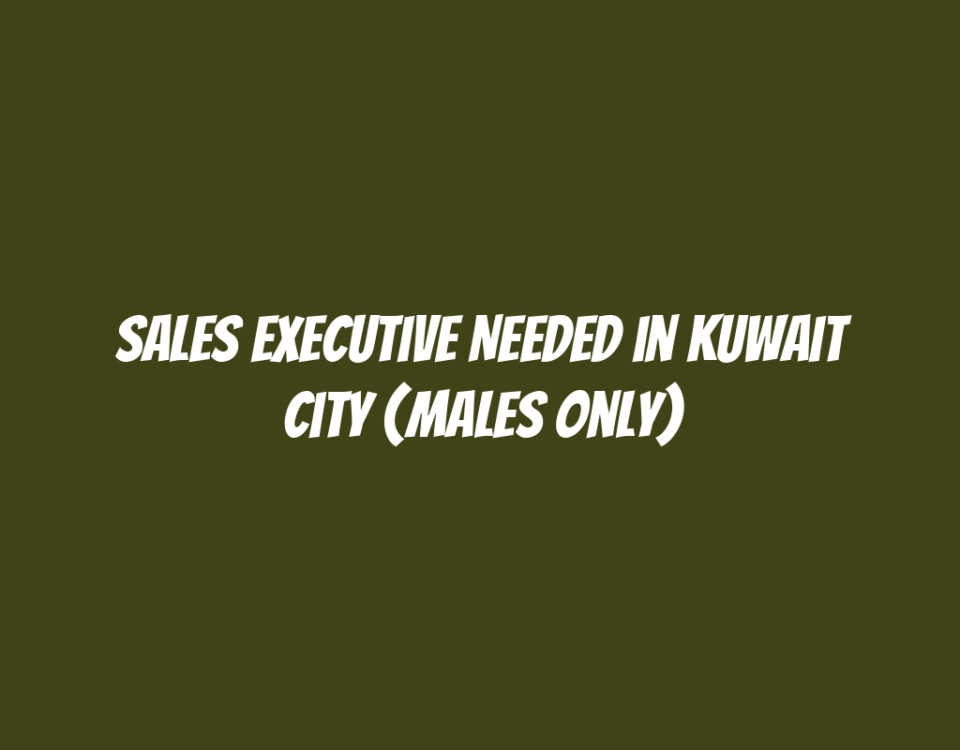 Sales Executive Needed in Kuwait City (Males Only)