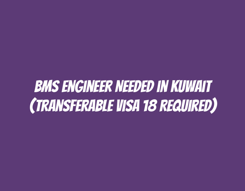 BMS Engineer Needed in Kuwait (Transferable Visa 18 Required)