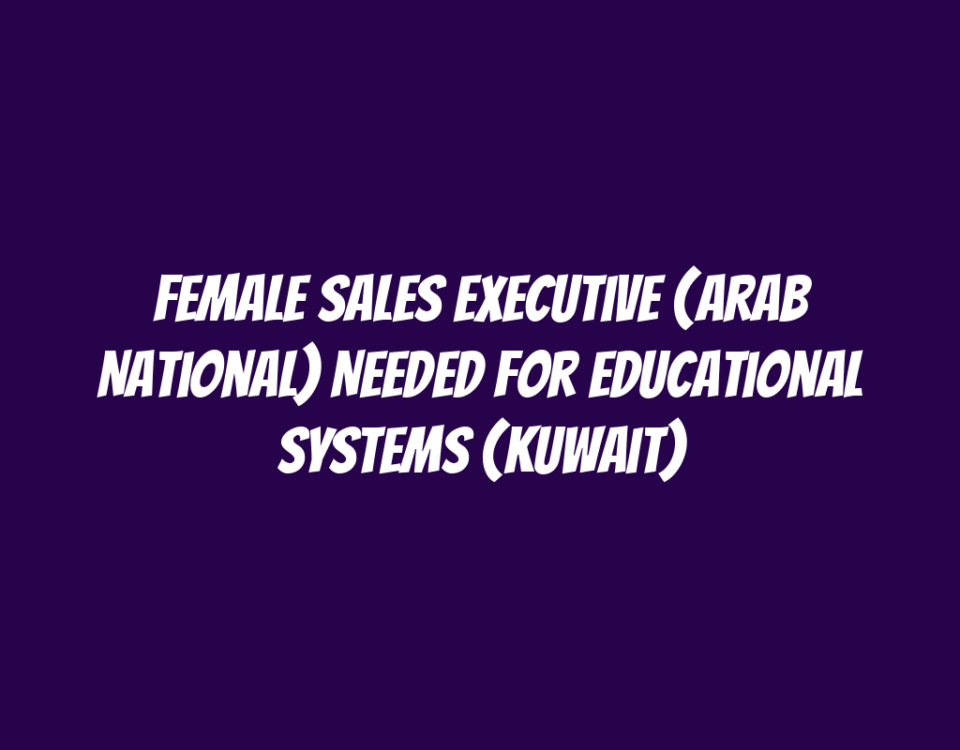 Female Sales Executive (Arab National) Needed for Educational Systems (Kuwait)