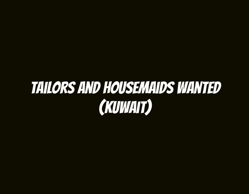 Tailors and Housemaids Wanted (Kuwait)