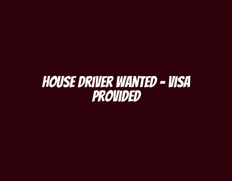 House Driver Wanted - Visa Provided