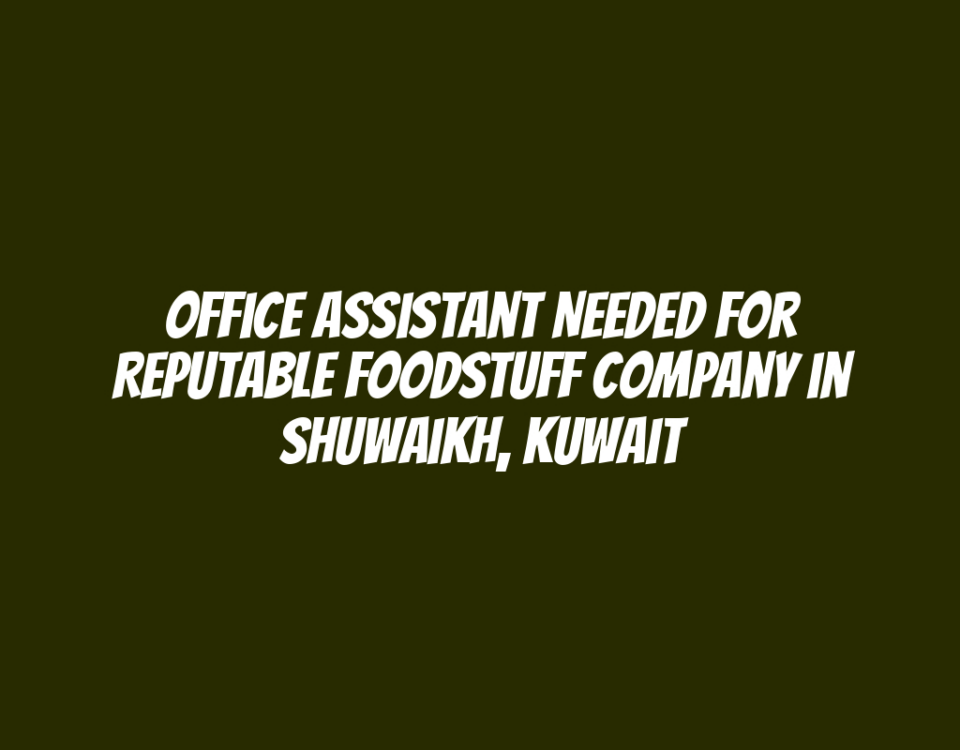 Office Assistant Needed for Reputable Foodstuff Company in Shuwaikh, Kuwait