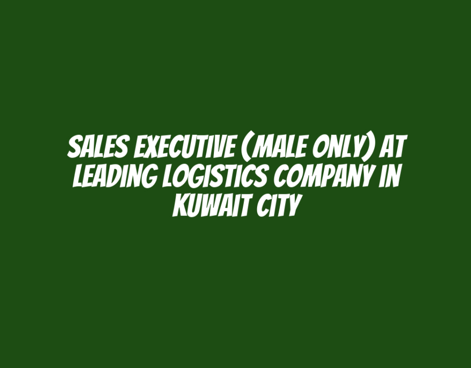 Sales Executive (Male Only) at Leading Logistics Company in Kuwait City