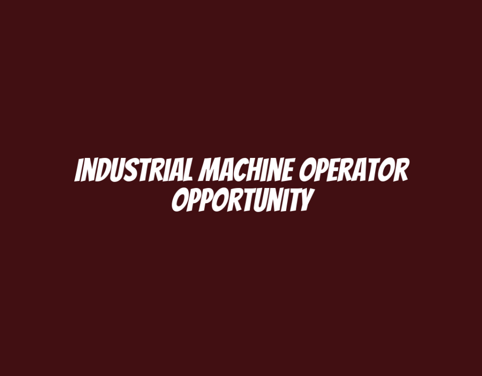 Industrial Machine Operator Opportunity