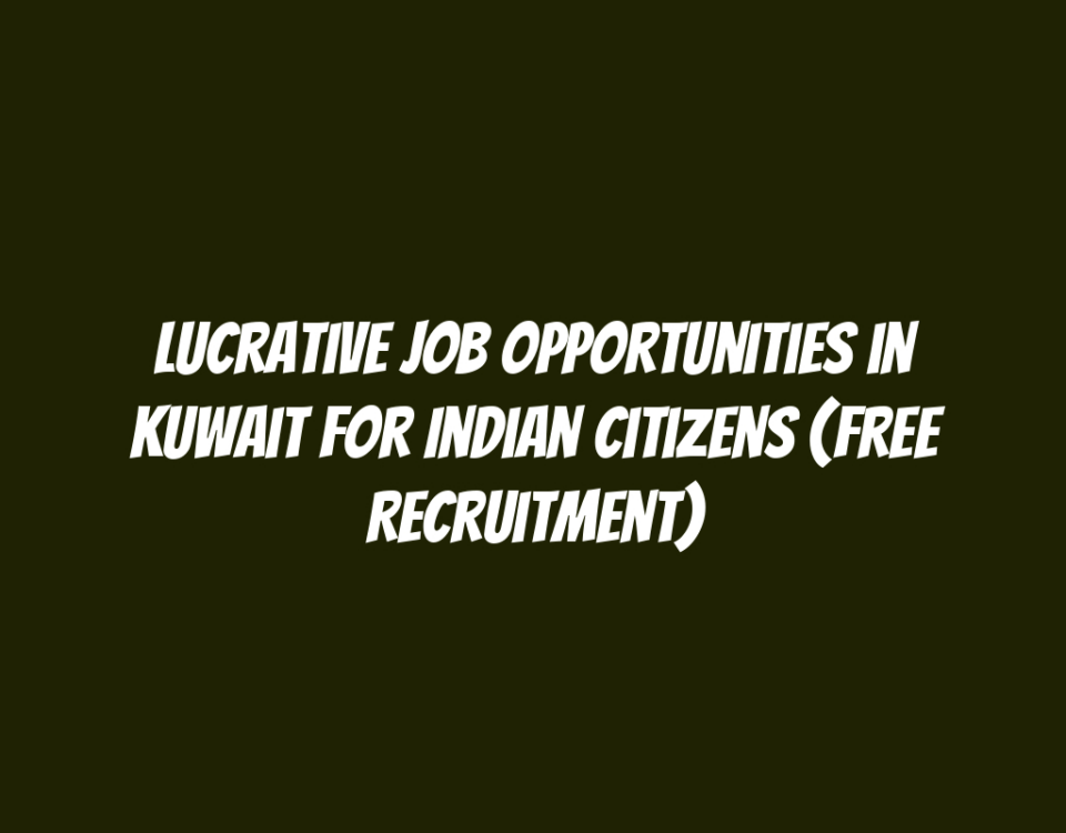 Lucrative Job Opportunities in Kuwait for Indian Citizens (Free Recruitment)