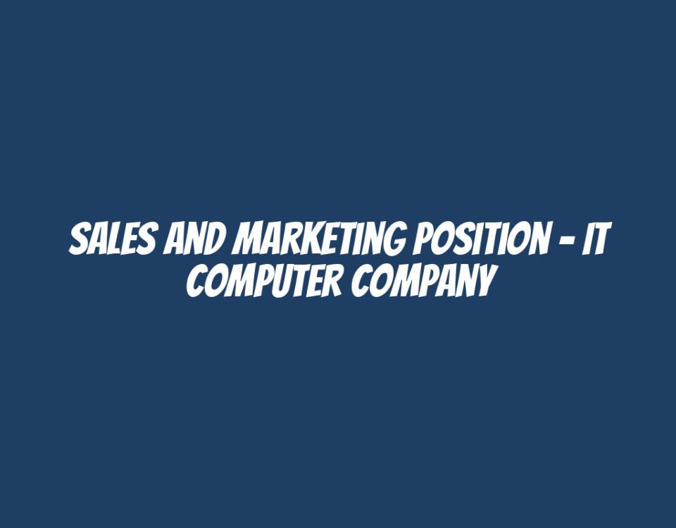 Sales and Marketing Position - IT Computer Company