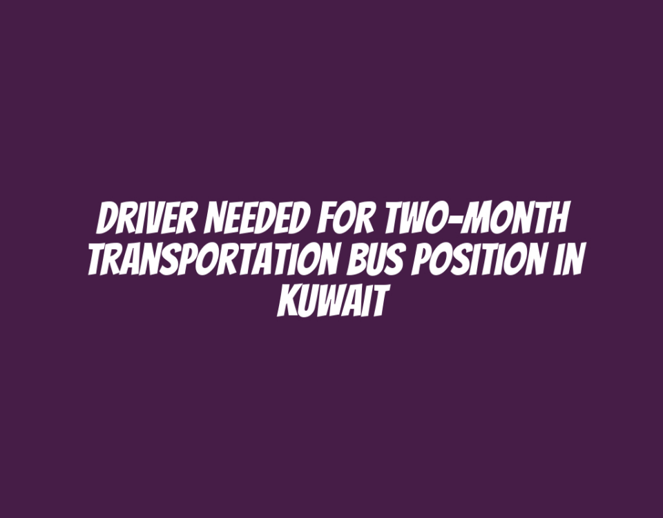 Driver Needed for Two-Month Transportation Bus Position in Kuwait