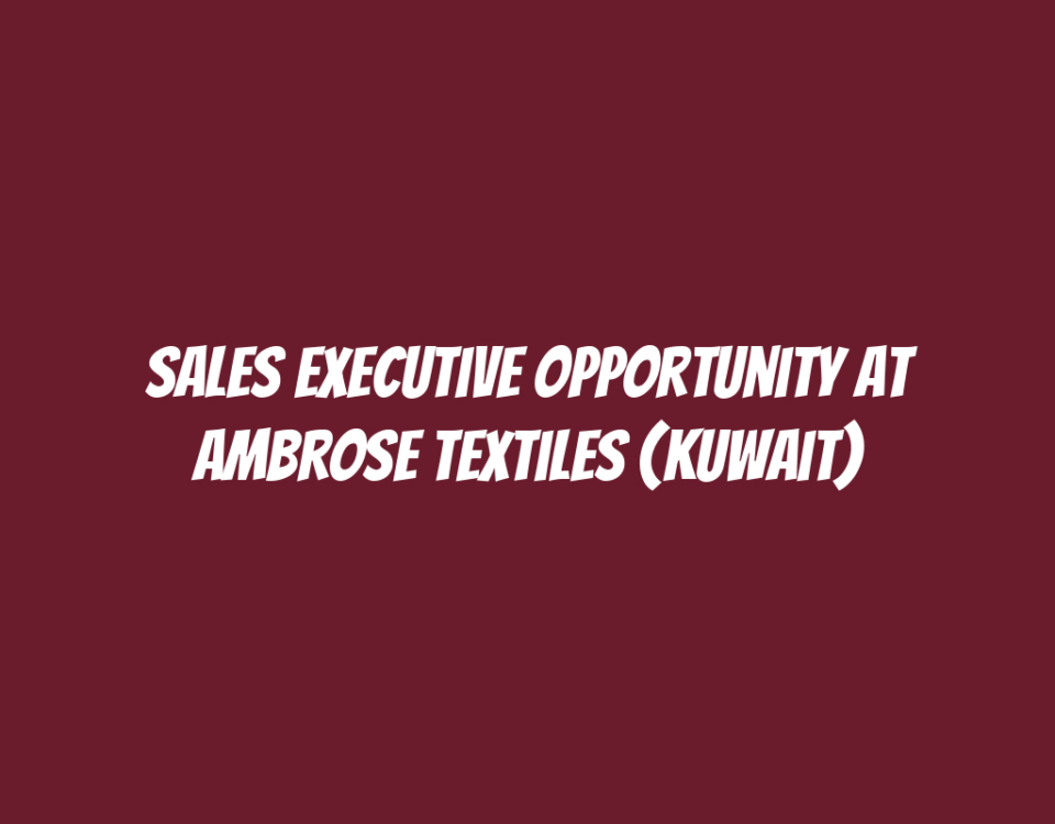 Sales Executive Opportunity at Ambrose Textiles (Kuwait)