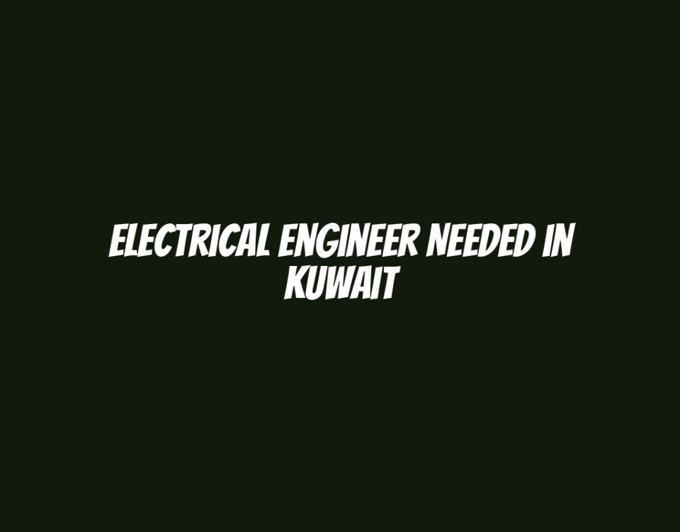 Electrical Engineer Needed in Kuwait