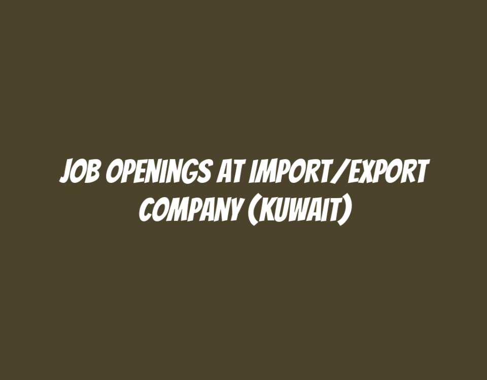 Job Openings at Import/Export Company (Kuwait)