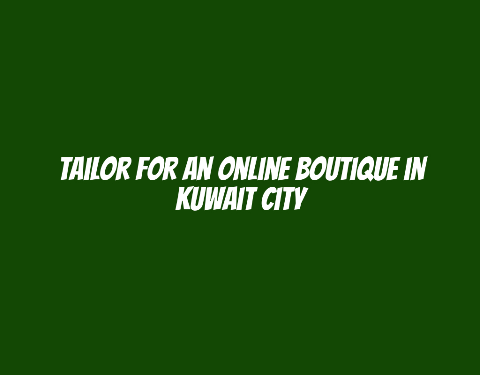 Tailor for an Online Boutique in Kuwait City