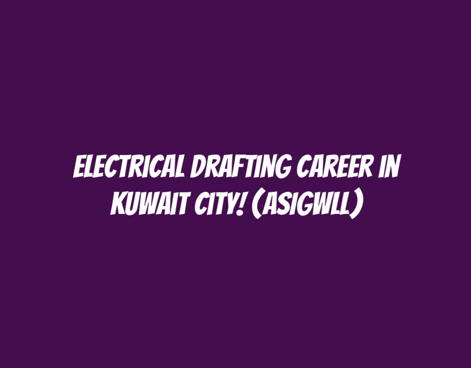 Electrical Drafting Career in Kuwait City! (ASIGWLL)