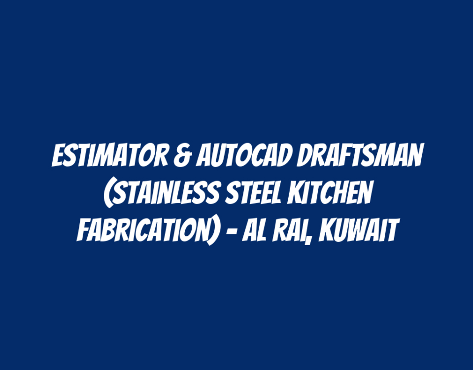 Estimator & AutoCAD Draftsman (Stainless Steel Kitchen Fabrication) - Al Rai, Kuwait