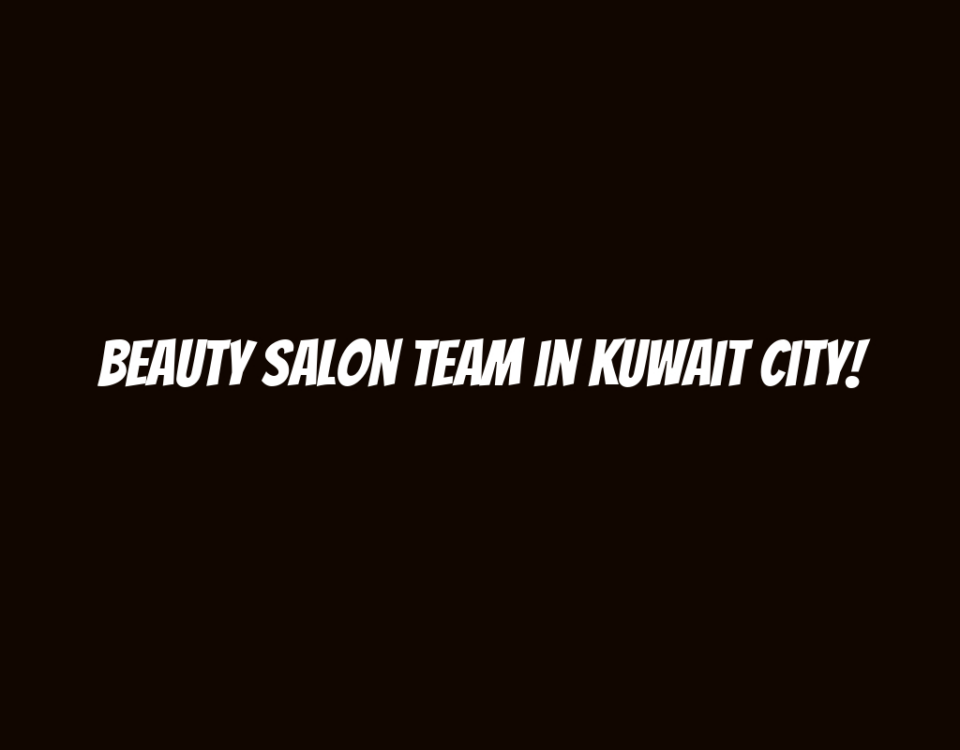 Beauty Salon Team in Kuwait City!