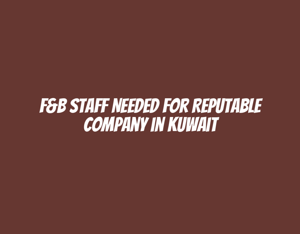 F&B Staff Needed for Reputable Company in Kuwait