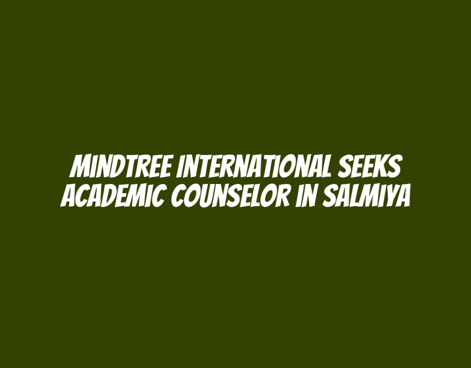 Mindtree International Seeks Academic Counselor in Salmiya