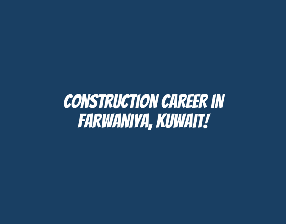 Construction Career in Farwaniya, Kuwait!