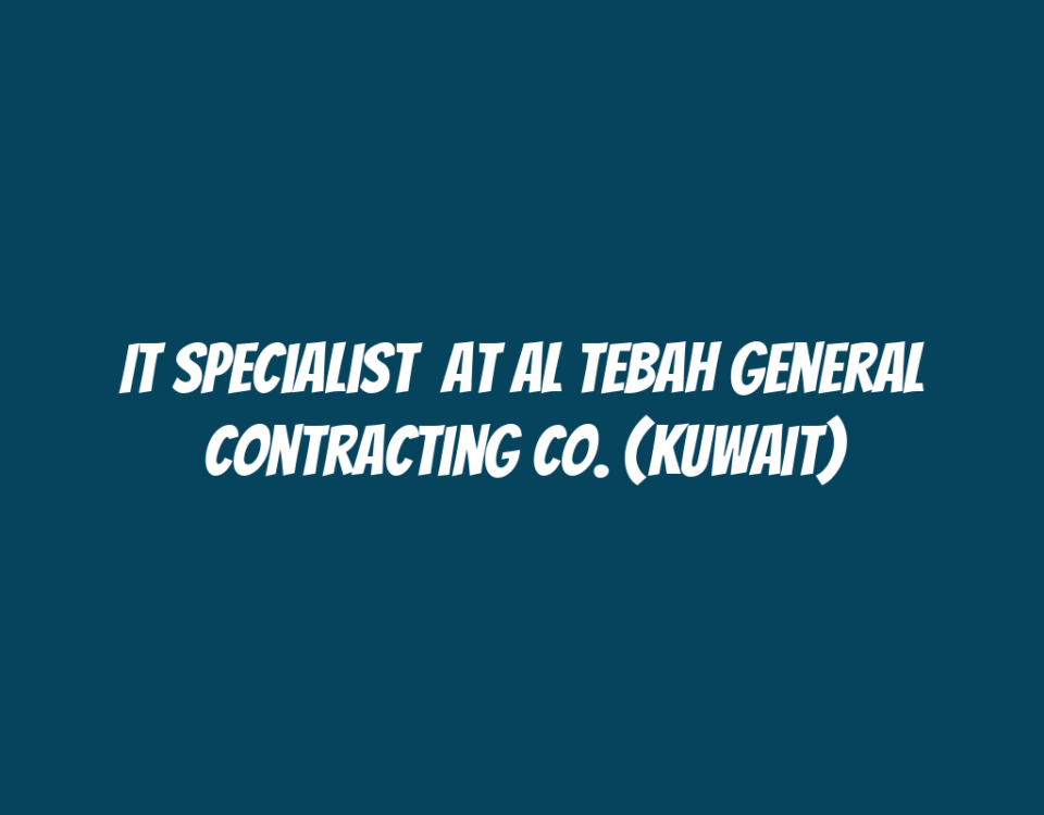 IT Specialist  at Al Tebah General Contracting Co. (Kuwait)