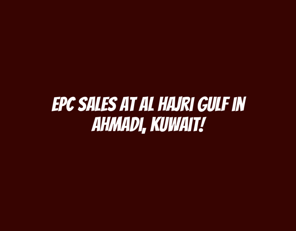 EPC Sales at Al Hajri Gulf in Ahmadi, Kuwait!