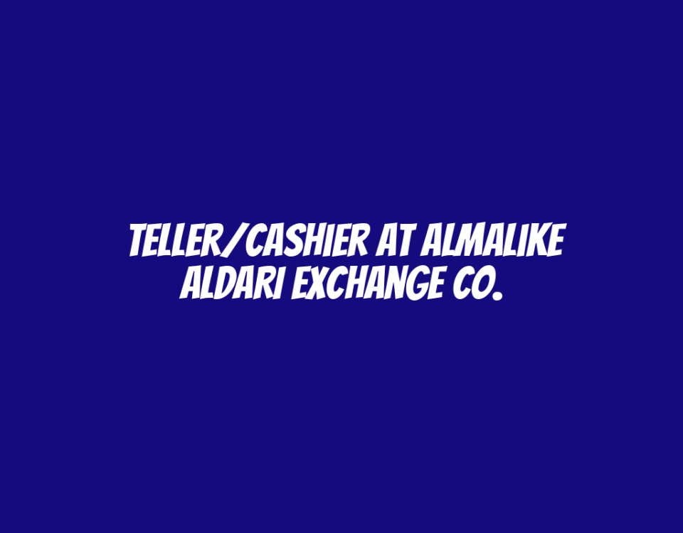 Teller/Cashier at ALMAliKE ALDARI Exchange Co.