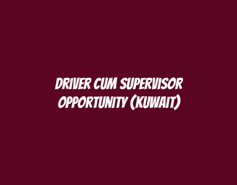 Driver cum Supervisor Opportunity (Kuwait)