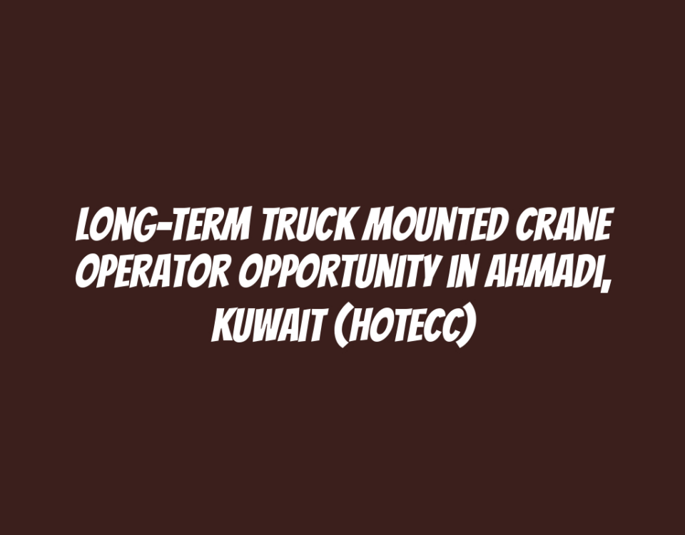 Long-Term Truck Mounted Crane Operator Opportunity in Ahmadi, Kuwait (HOTECC)