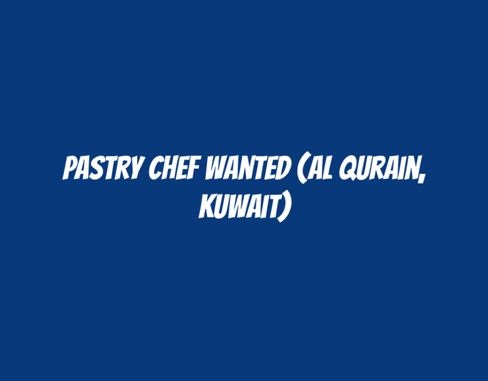 Pastry Chef Wanted (Al Qurain, Kuwait)