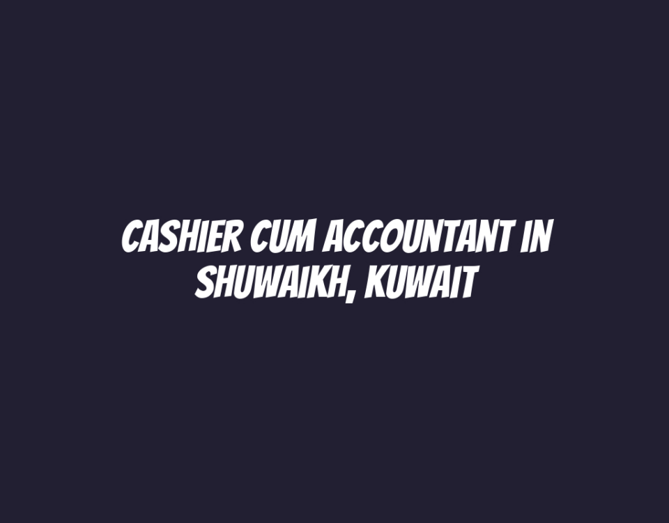 Cashier Cum Accountant in Shuwaikh, Kuwait