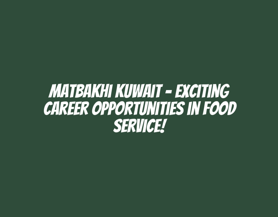 Matbakhi Kuwait - Exciting Career Opportunities in Food Service!