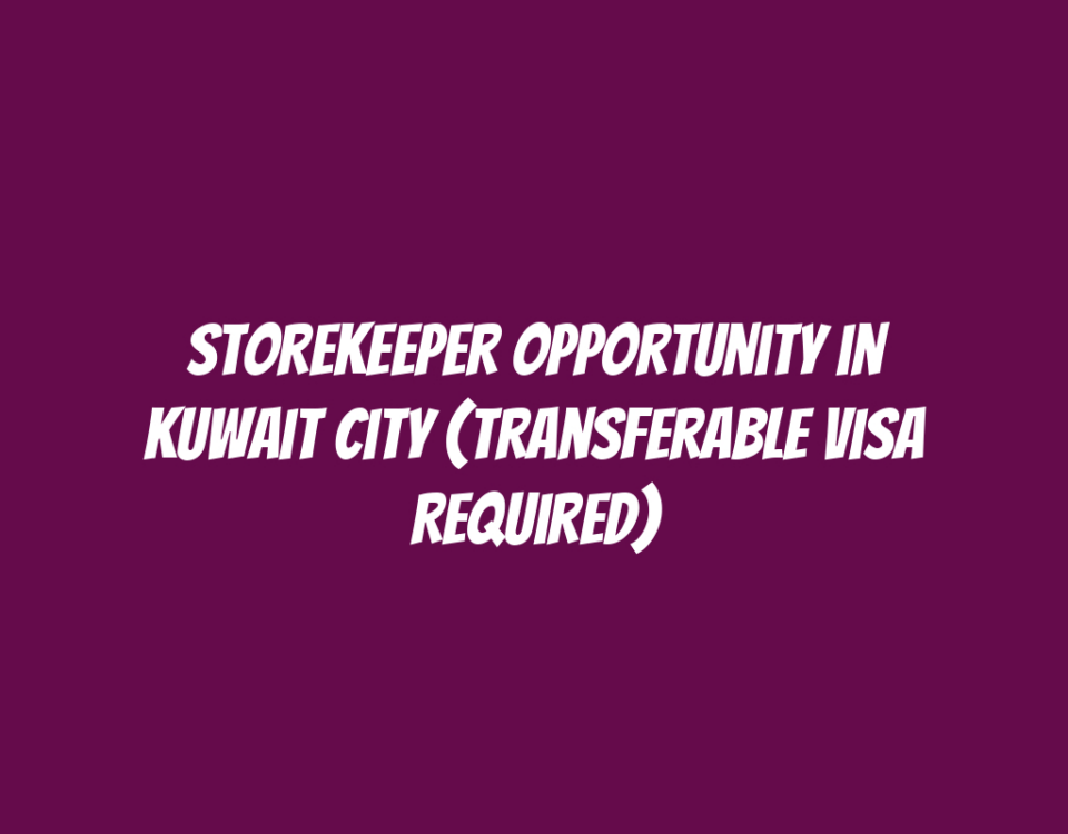 Storekeeper Opportunity in Kuwait City (Transferable Visa Required)