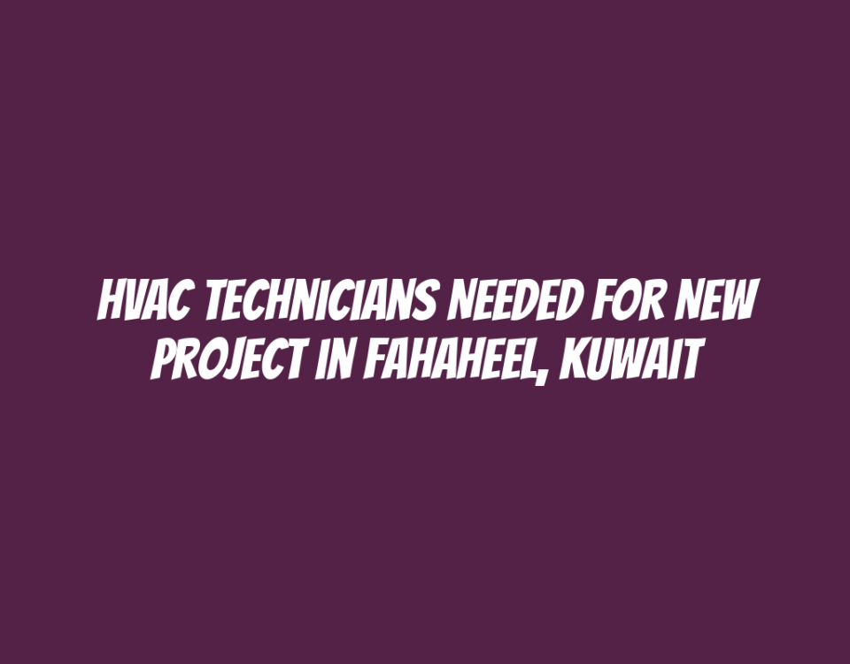 HVAC Technicians Needed for New Project in Fahaheel, Kuwait